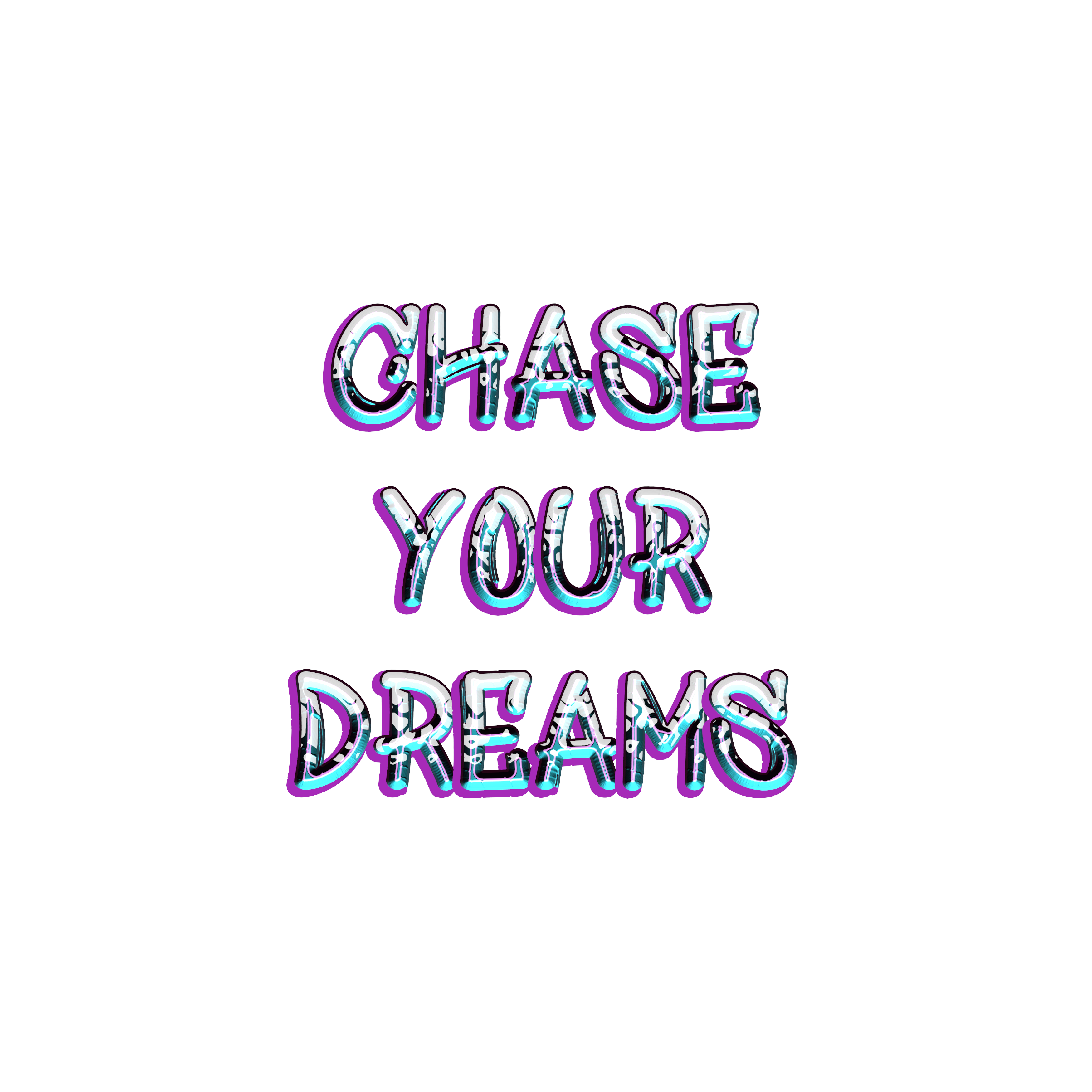 Chase your dreams